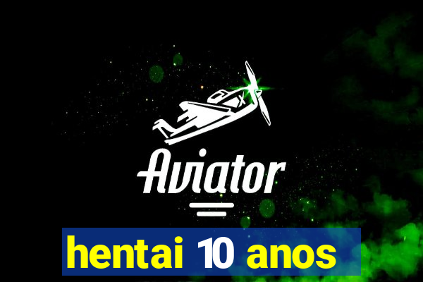 hentai 10 anos